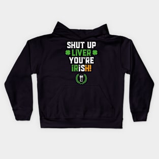 Shut Up Liver You're Irish Funny St Patrick's Day Kids Hoodie